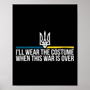 I'll Wear The Costume When This War Is Over Ukrain Poster