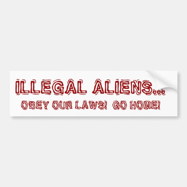 ILLEGAL ALIENS... OBEY OUR LAWS!  GO HOME! BUMPER STICKER (Front)