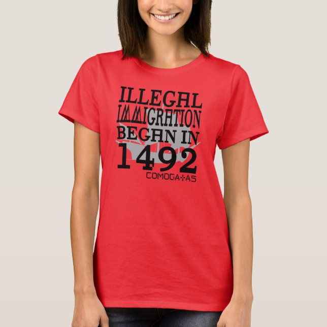 Illegal Immigration Began in 1492 T-Shirt (Front)