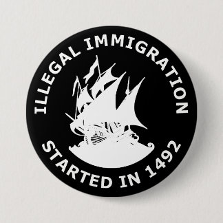 Illegal Immigration Started In 1492 7.5 Cm Round Badge