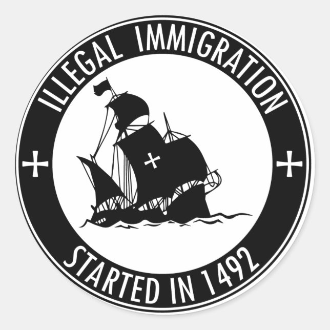 Illegal Immigration Started In 1492 Classic Round Sticker (Front)