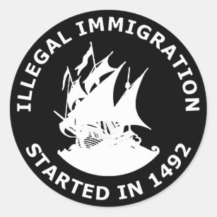 Illegal Immigration Started In 1492 Classic Round Sticker