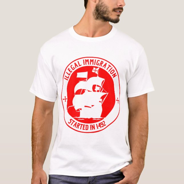 Illegal Immigration Started In 1492  # T-Shirt (Front)