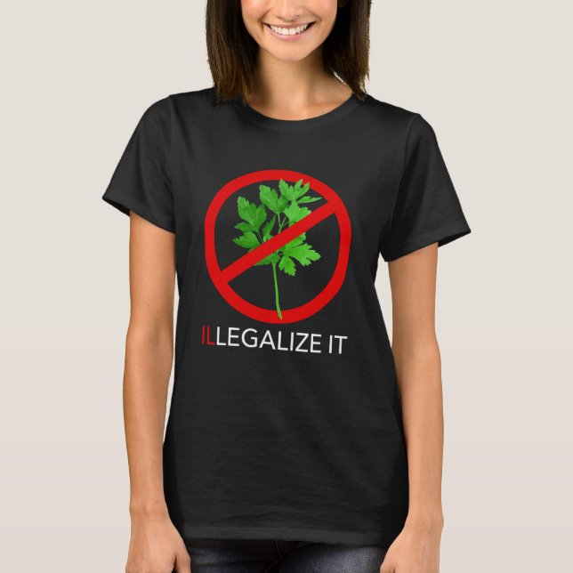 Illegalise It Cilantro Coriander T-Shirt (Front)