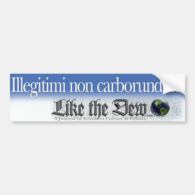 Illegitimi non carborundum Bumper Sticker (Front)