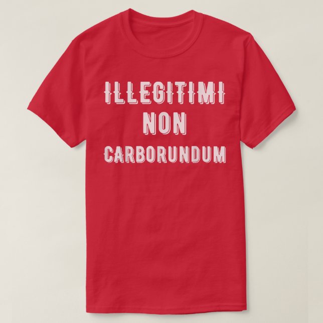 Illegitimi Non Carborundum Latin Don't Let Them Wi T-Shirt (Design Front)