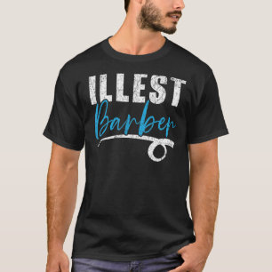 Illest Barber Barbershop Hairstylist Hair Style Ha T-Shirt