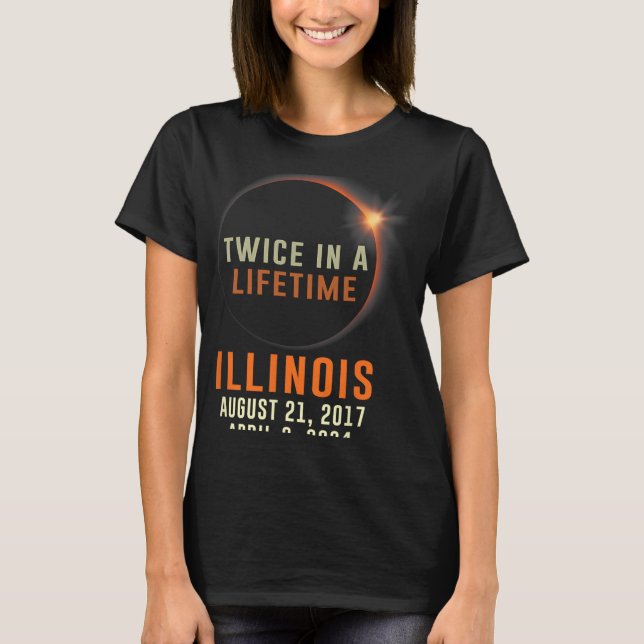 Illinois Total Solar Eclipse Twice In A Lifetime 2 T-Shirt (Front)