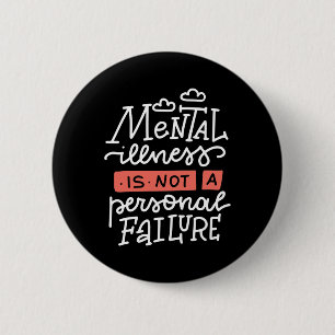 Illness Is Not A Personal Failure  6 Cm Round Badge