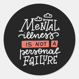Illness Is Not A Personal Failure  Classic Round Sticker