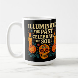 Illuminate the Past Celebrate the Soul Día de los Coffee Mug
