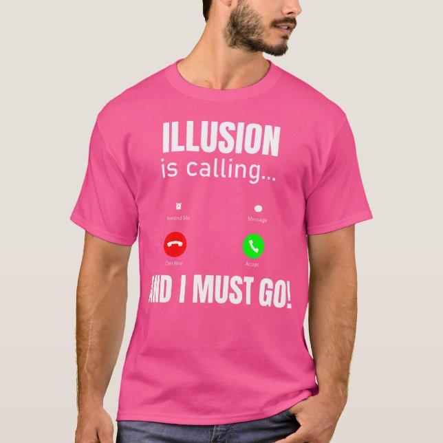 Illusion Is Calling And I Must Go T-Shirt (Front)