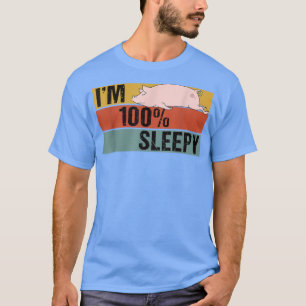 I'm 100 Percent Sleepy Funny Pig Lazy Joke T-Shirt