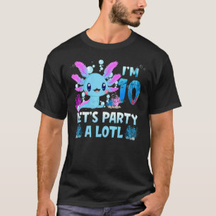 I'm 10 Let's Party A Lotl 10th Birthday Cute Axolo T-Shirt