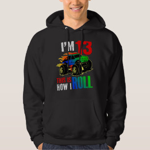 I'm 13 This Is How I Roll Monster Truck 13th Birth Hoodie