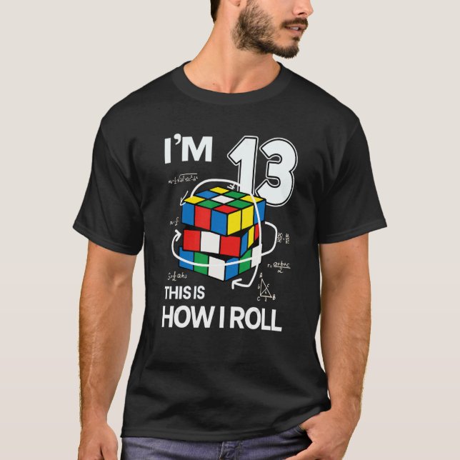 I'm 13 This Is How I Roll   Speed Cubing Birthday T-Shirt (Front)