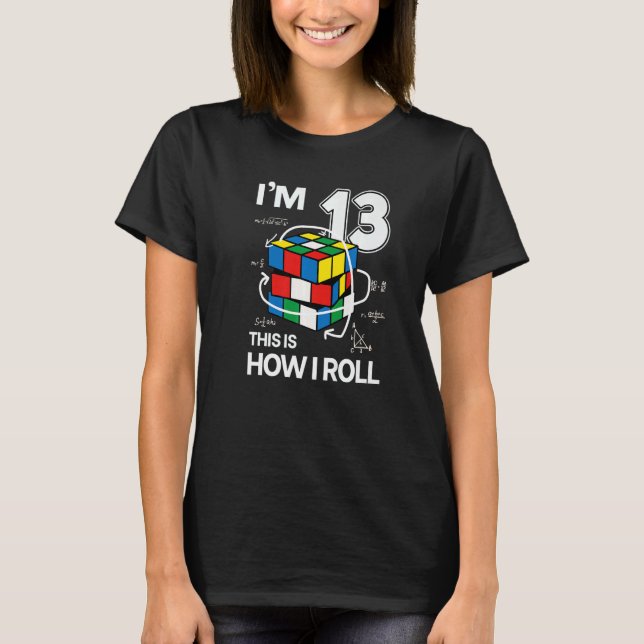 I'm 13 This Is How I Roll  Speed Cubing Birthday T-Shirt (Front)