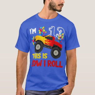 I'm 13th This Is How I Roll Monster Truck 13th Bir T-Shirt