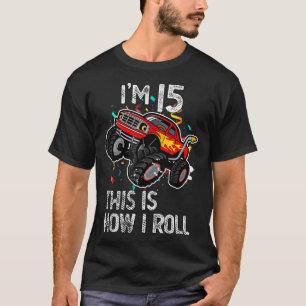 I'm 15 This Is How I Roll 15th Birthday Monster Tr T-Shirt