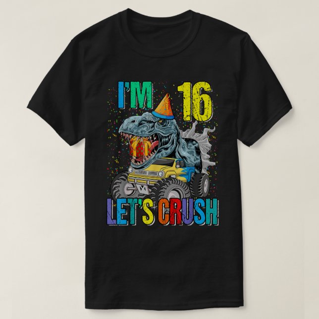 I'm 16 Let's Crush Monster Truck Dinosaur  T-Shirt (Design Front)