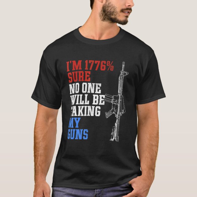 I'm 1776 Sure No One Is Taking My Guns US Flag  Pr T-Shirt (Front)