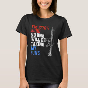 I'm 1776 Sure No One Is Taking My Guns US Flag  Pr T-Shirt