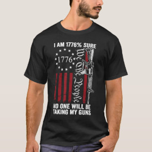 I'm 1776 Sure No One Is Taking My Guns USA Flag P T-Shirt