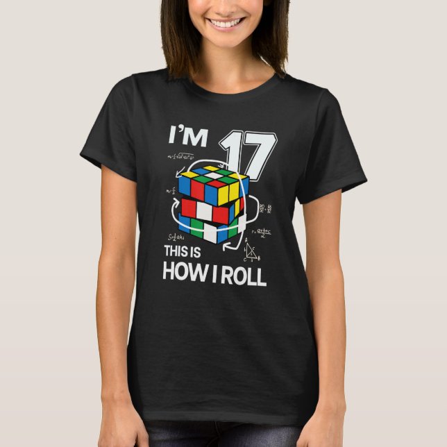 I'm 17 This Is How I Roll   Speed Cubing Birthday T-Shirt (Front)
