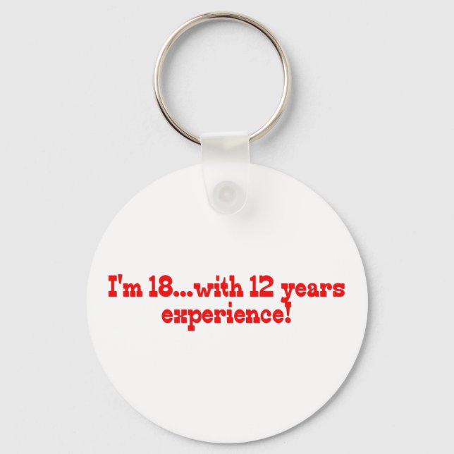 I'm 18 With 12 Years Experience Key Ring (Front)