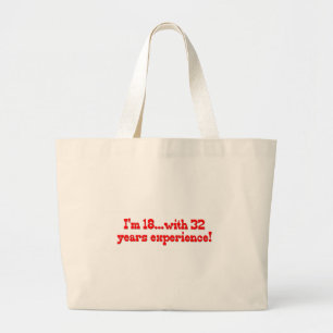 I'm 18 with 32 years experience! large tote bag