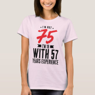 I'm 18 with 57 years experience 75th Birthday Cool T-Shirt