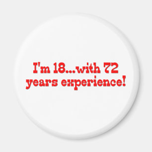 I'm 18 With 72 Years Experience Magnet