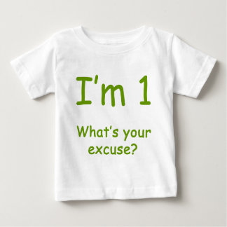 I'm 1 What's Your Excuse? Baby T-Shirt