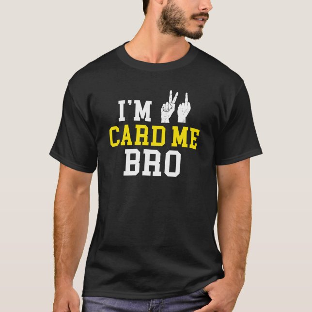 I'm 21 Card Me Bro  Middle Finger Legal Birthday P T-Shirt (Front)