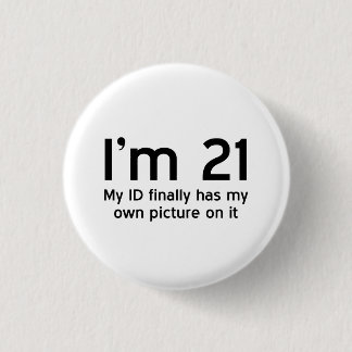 Im 21, My ID Finally Has My Own Picture on It 3 Cm Round Badge