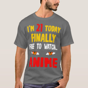 Im 21 Today Finally Free To Watch T-Shirt