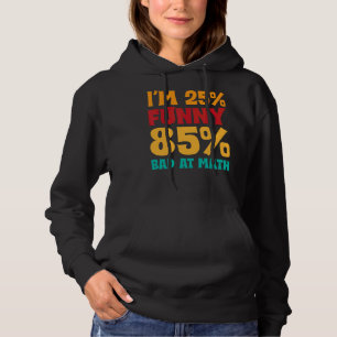 I'm 25 And 85 Bad At Math Student Math Sayings Hoodie