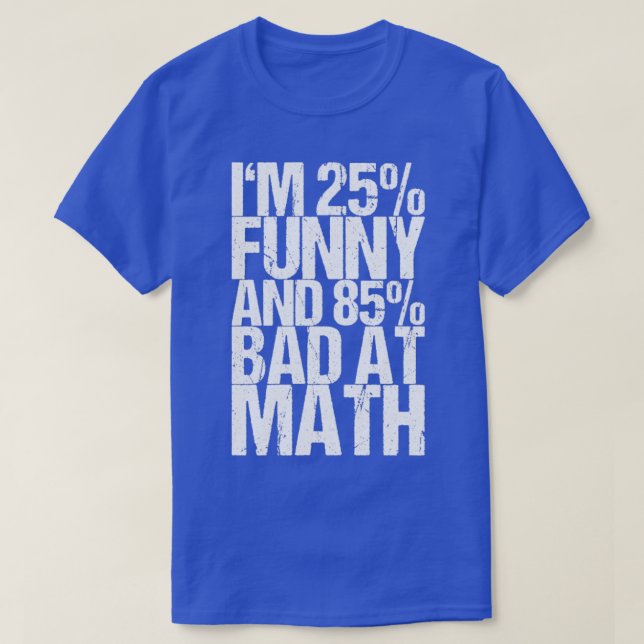 Im 25 Funny And 85 Bad At Math T-Shirt (Design Front)