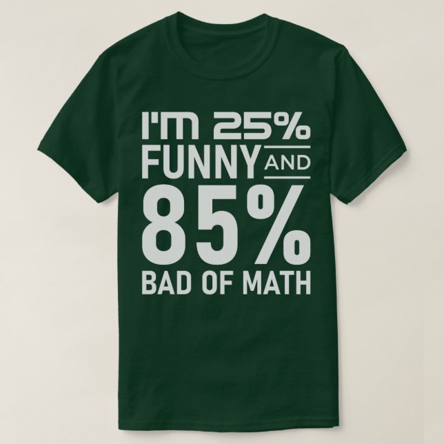Im 25 funny and 85 bad of math  T-Shirt (Design Front)