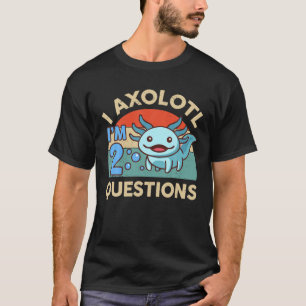 I'm 2 I Axolotl Questions 2Nd Birthday Gift Cute A T-Shirt