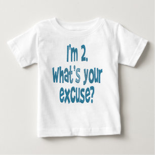 I'm 2. What's your excuse? Baby T-Shirt