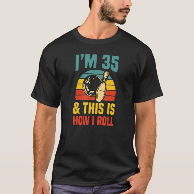 I'm 35 And This Is How I Roll Bowling Birthday Par T-Shirt (Front)