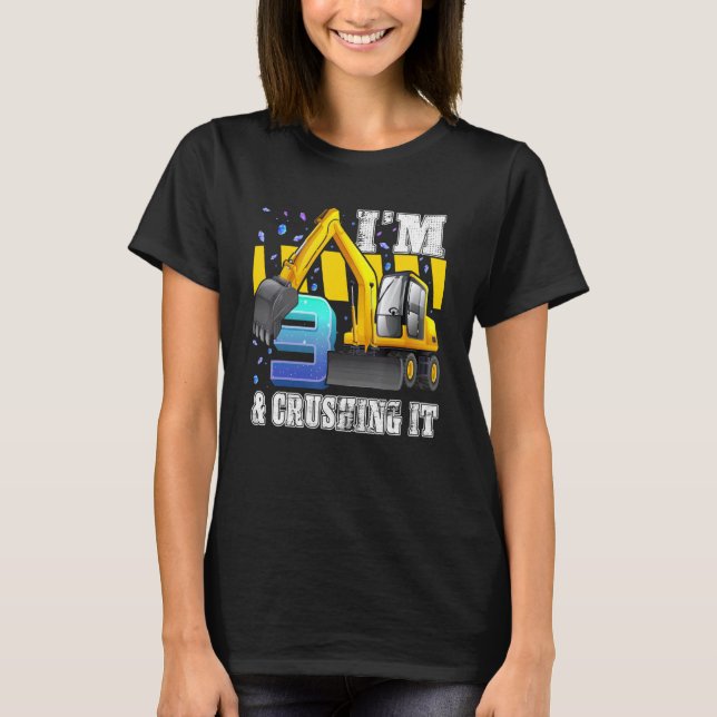 I'm 3 And Crushing It Construction Excavator 3rd B T-Shirt (Front)