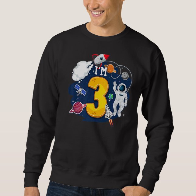 I'm 3 Years Old Astronaut Outer Space 3rd Birthday Sweatshirt (Front)