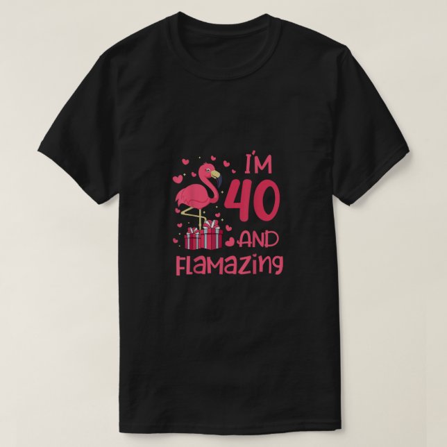 I'm 40 And Flamazing - Amazing 40th Birthday - Fla T-Shirt (Design Front)
