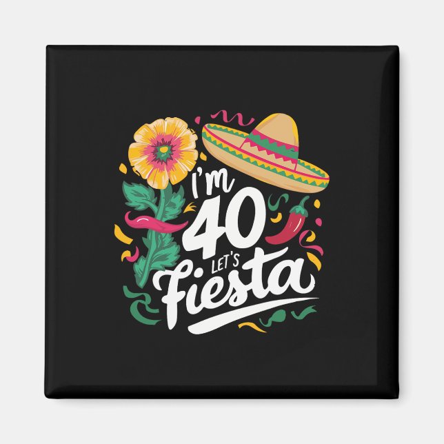 I'm 40 Let's Fiesta 40th Birthday Cinco De Mayo Bi Magnet (Front)
