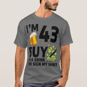 Im 43 Buy Me A Drink And Sign My 43th Birthday Bee T-Shirt