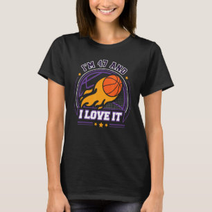 I'm 47 and I Love It Basketball 47th Birthday Vi T-Shirt