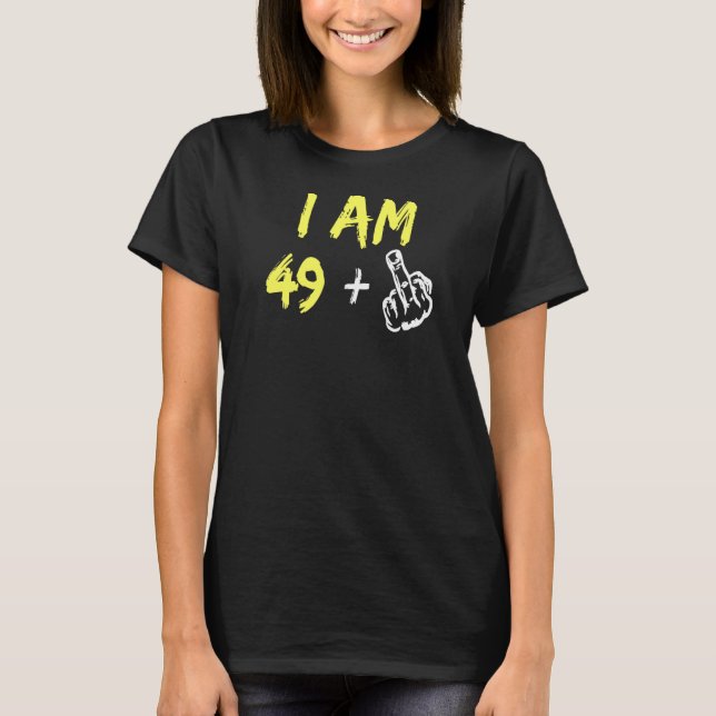 I'm 49 + Middle Finger Hand Dad Joke T-Shirt (Front)