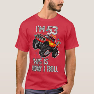 I'm 53 This Is How I Roll 53rd Birthday Monster Tr T-Shirt